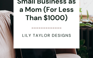 How I Started My Small Business as a Stay-at-Home Mom (and the Must-Have Tools Under $1000)