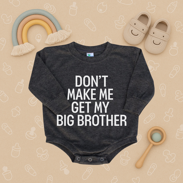Don't Make Me Get My Big Brother Bubble Romper