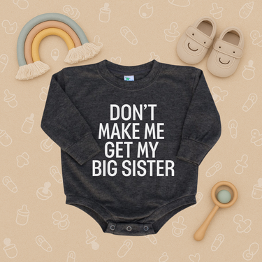 Don't Make Me Get My Big Sister Bubble Romper