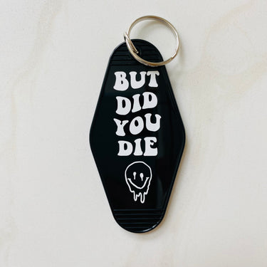 But Did You Die Keychain with Tassel