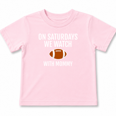 On Saturdays We Watch Football with Mommy Toddler T-Shirt