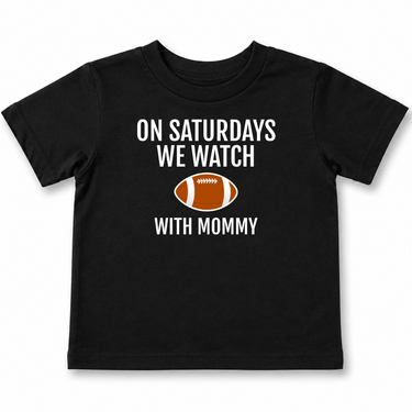 On Saturdays We Watch Football with Mommy Toddler T-Shirt