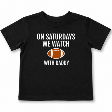 On Saturdays We Watch Football with Daddy Toddler T-Shirt