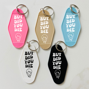 But Did You Die Keychain with Tassel